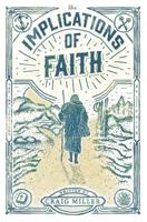 The Implications of Faith: a book about faith, pilgrimage, and revival 0578410559 Book Cover