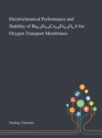 Electrochemical Performance and Stability of Ba₀.₅Sr₀.₅Co₀.₈Fe₀.₂O₃₋δ for Oxygen Transport Membranes 101328013X Book Cover