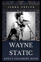 Wayne Static Adult Coloring Book: Static X Founder and Guitarist In Memoriam Inspired Coloring Book for Adults (Wayne Static Books) 1707697787 Book Cover