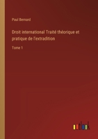 Droit international Traité théorique et pratique de l'extradition: Tome 1 338500652X Book Cover