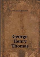 George Henry Thomas: Oration Before the Society of the Army of the Cumberland, at Rochester N. Y., September 17, 1884 (Classic Reprint) 1172492832 Book Cover