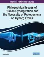 Philosophical Issues of Human Cyborgization and the Necessity of Prolegomena on Cyborg Ethics 1799892328 Book Cover