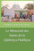 LE MEMORIAL DES SAINTS DE LA QADIRIYYA FADILIYYA: HERMENEUTIQUE DE LA SILSILA OU CHAINE DE TRANSMISSION DU WIRD 1713205734 Book Cover
