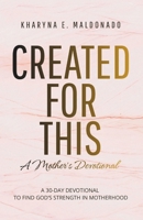 Created for This: A Mother’s Devotional: A 30-Day Devotional to Find God’s Strength in Motherhood B0GYSPPXP1 Book Cover