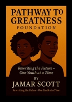 Pathway to Greatness Foundation Rebuilding Youth. Restoring Hope. Redefining Futures.: "How One Man's Redemption Sparked a National Movement for Change" 1300410248 Book Cover