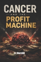 Cancer and the Profit Machine B0GKYJDB67 Book Cover