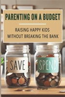 Parenting on a Budget: Raising Happy Kids Without Breaking the Bank (The Empowered Home Series) B0DSJVBS2K Book Cover