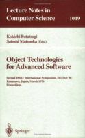 Object-Technologies for Advanced Software: Second JSSST International Symposium, ISOTAS '96, Kanazawa, Japan, March 11-15, 1996. Proceedings 3540609547 Book Cover