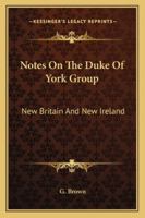 Notes on the Duke of York Group: New Britain and New Ireland 142860894X Book Cover