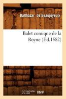 Balet Comique de La Royne (A0/00d.1582) 201252558X Book Cover