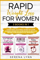 Rapid Weight Loss for Women: 3 Books in 1: Extreme Weight Loss Hypnosis, Intermittent Fasting for Women & Intermittent Fasting for Women Over 50 - How ... Eating and Burn Fat Fast and Naturally 1801943117 Book Cover