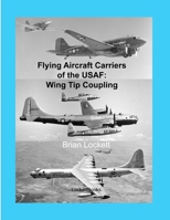 Flying Aircraft Carriers of the USAF: Wing Tip Coupling 0578031868 Book Cover
