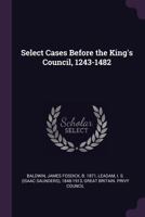 Select Cases Before the King's Council, 1243-1482 1378268733 Book Cover
