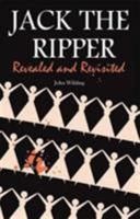 Jack the Ripper: Revealed and Revisited 0850793238 Book Cover