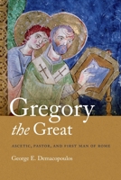 Gregory the Great: Ascetic, Pastor, and First Man of Rome 0268026211 Book Cover