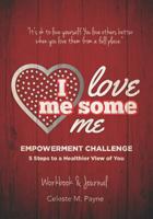 I Love Me Some Me Empowerment Challenge Workbook & Journal: Five Steps to a Healthier View of You 179025177X Book Cover
