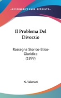 Il Problema del Divorzio: Rassegna Storico, Etico, Giuridica... 1161206094 Book Cover