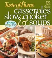Taste of Home: Casseroles, Slow Cooker, and Soups: Casseroles, Slow Cooker, and Soups: 536 Family Pleasing Recipes 0898216141 Book Cover
