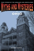 Myths and Mysteries of Ohio: True Stories of the Unsolved and Unexplained (Myths and Mysteries Series) 0762769653 Book Cover