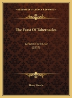 The Feast of Tabernacles: A Poem for Music 1113361719 Book Cover