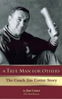 A True Man for Others: The Coach Jim Cotter Story 0981789838 Book Cover