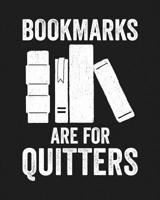Bookmarks Are for Quitters: Reading Log Gift for Book Lovers, Readers and Bibliophiles 107465711X Book Cover