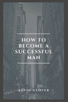 How to Become A Successful Man B0B8BPD97Q Book Cover
