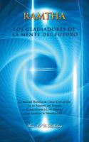 Los Gladiadores de la Mente del Futuro: La Inusual Historia de C�mo Convertirse En Un Maestro del Tiempo, Conquistarse a Uno Mismo Y Alcanzar La Inmortalidad 0988298384 Book Cover