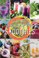 Fruit and Vegetable Smoothies: Achieve The Five Daily Portions Of Fruit And Vegetables Recommended, Without Exceeding Your Daily Calorie Requirements 1803214333 Book Cover