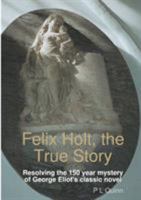 Felix Holt, the True Story 0244611505 Book Cover