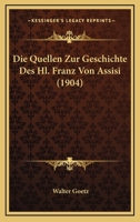 Die Quellen Zur Geschichte Des Hl. Franz Von Assisi (1904) 1166752852 Book Cover