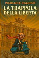 LA TRAPPOLA DELLA LIBERTA' (Italian Edition) B0GRZXH76Q Book Cover
