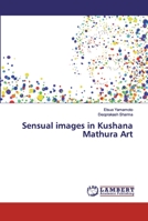 Sensual images in Kushana Mathura Art 6200502994 Book Cover