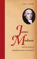 James Madison and the Spirit of Republican Self-Government 0521727332 Book Cover