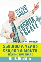 Take Your Sales Off the Richter Scale: How I Turned $50,000 A Year Into $50,000 A Month Selling Timeshare 1483450279 Book Cover
