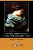 Lady Mary and her Nurse; or, A Peep into the Canadian Forest 1514656922 Book Cover