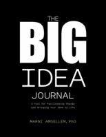 The Big Idea Journal : A Tool for Facilitating Change and Bringing Your Idea to Life 1733227393 Book Cover