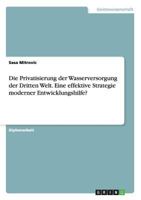 Die Privatisierung der Wasserversorgung der Dritten Welt. Eine effektive Strategie moderner Entwicklungshilfe? 3668104034 Book Cover