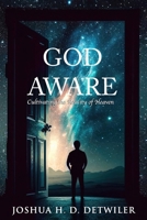 God Aware: Cultivating the Reality of Heaven B0G6VP9BCR Book Cover