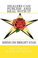 Healers Can Publish And Heal with It: Shine On Bright Star 1723500682 Book Cover