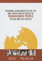 Regional Assessment of Hiv, Sti and Other Health Needs of Transgender People in Asia and the Pacific 9290615923 Book Cover