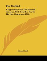 The Curliad: A Hypercritic Upon The Dunciad Variorum With A Farther Key To The New Characters 1166011224 Book Cover