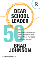 Dear School Leader: 50 Motivational Quotes and Anecdotes That Affirm Your Purpose and Your Impact 103228823X Book Cover