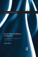 Soviet Nation-Building in Central Asia: The Making of the Kazakh and Uzbek Nations 1138583804 Book Cover