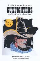 Little Known Famous Gunfighters 1593441517 Book Cover