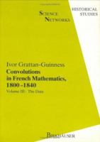 Convolutions In French Mathematics, 1800 1840: From The Calculus And Mechanics To Mathematical Analysis And Mathematical Physics 376432239X Book Cover