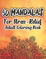 50 Mandalas for Stress-Relief Adult Coloring Book: Beautiful Mandalas for Stress Relief and Relaxation Mandalas Coloring Book For Adult B08R23N8TX Book Cover
