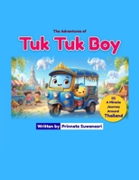 The Adventures of Tuk Tuk Boy: A Miracle Journey Around Thailand: A Cute Picture Book for Toddlers and Kids Ages 3-10 to Explore Thai Landmarks, Tourists Places, and Cultures (Cute Vehicle Adventure) B0HKJ637QK Book Cover