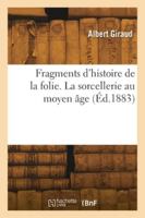 Fragments d'histoire de la folie. La sorcellerie au moyen âge. Une épidémie de délire de nos jours 2418278700 Book Cover