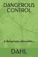DANGEROUS CONTROL: a dangerous obsession B088BGKZN7 Book Cover